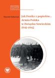 Jak Feniks z popiołów… Armia Polska w Związku Sowieckim 1941-1942. Autor: Kalbarczyk Sławomir. Dadada.pl Okładka książki Jak Feniks z popiołów… Armia Polska w Związku Sowieckim 1941-1942