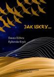 Jak iskry... Autor: Danuta Elżbieta Rydzewska-Krych. Dadada.pl Okładka książki Jak iskry..