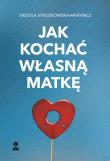 Okładka książki Jak kochać własną matkę