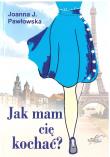 Okładka książki Jak mam cię kochać?