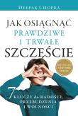 Jak osiągnąć prawdziwe i trwałe szczęście. Autor: Deepak Chopra. Dadada.pl Okładka książki Jak osiągnąć prawdziwe i trwałe szczęście
