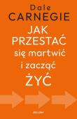 Okładka książki Jak przestać się martwić i zacząć żyć
