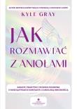 Jak rozmawiać z aniołami.  Zasady, praktyki i wiedza duchowa o nawiązywaniu kontaktu z anielską obecnością. Autor: Kyle Gray . Dadada.pl Okładka książki Jak rozmawiać z aniołami.  Zasady, praktyki i wiedza duchowa o nawiązywaniu kontaktu z anielską obecnością