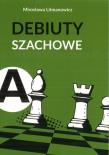Jak rozpocząć partię szachową cz.A: Debiuty... w.3. Autor: Litmanowicz Mirosława. Dadada.pl Okładka książki Jak rozpocząć partię szachową cz.A: Debiuty... w.3