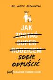 Okładka książki Jak sobie odpuścić (Nie)poradnik rodzicielski