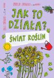 Jak to działa? Świat roślin. Autor: Patrycja Zarawska. Dadada.pl Okładka książki Jak to działa? Świat roślin