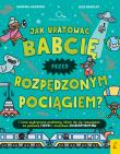 Jak uratować babcię przed rozpędzonym pociągiem?. Autor: SWAPNA HADDOW, Jacek Konieczny. Dadada.pl Okładka książki Jak uratować babcię przed rozpędzonym pociągiem?