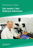 Okładka książki Jak zostać i być dobrym lekarzem