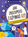 Okładka książki Jak zrozumieć i używać AI?