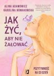 Okładka książki Jak żyć, aby nie żałować