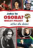 Okładka książki Jaka to osoba? Wielcy Polacy. Atlas dla dzieci