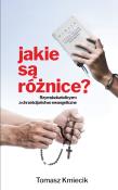 Jakie są różnice? Rzymskokatolicyzm a chrześcijaństwo ewangeliczne. Autor: Kmiecik Tomasz. Dadada.pl Okładka książki Jakie są różnice? Rzymskokatolicyzm a chrześcijaństwo ewangeliczne