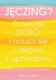Okładka książki Jęczing? Powiedź ''dość!'' i naucz się czerpać...