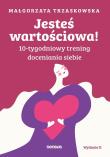 Okładka książki Jesteś wartościowa! 10-tygodniowy trening doceniania siebie wyd. 2