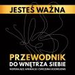 Jesteś ważna. Przewodnik do wnętrza siebie. Wspierające afirmacje i ćwiczenia rozwojowe. Autor: Borucka Katarzyna, Olga Szarlińska. Dadada.pl Okładka książki Jesteś ważna. Przewodnik do wnętrza siebie. Wspierające afirmacje i ćwiczenia rozwojowe