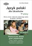 Okładka książki Język polski dla Ukraińców W pracy słowa zwroty i zdania do codziennego użytku po polsku i ukraińsku