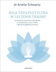 Joga terapeutyczna w leczeniu traumy. Autor: Schwartz Arielle dr. Dadada.pl Okładka książki Joga terapeutyczna w leczeniu traumy