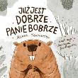 Już jest dobrze Panie Bobrze. Autor: Kędzierski Marek. Dadada.pl Okładka książki Już jest dobrze Panie Bobrze