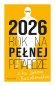 Okładka książki Kalendarz 2026 Rok na pełnej petardzie z ks. Janem Kaczkowskim