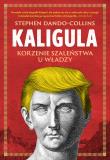 Okładka książki Kaligula. Korzenie szaleństwa u władzy