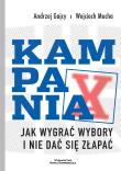 Kampania. Jak wygrać wybory i nie dać się złapać. Autor: Gajcy Andrzej, Mucha Wojciech. Dadada.pl Okładka książki Kampania. Jak wygrać wybory i nie dać się złapać