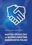 Kapitał społeczny w bezpieczeństwie narodowym Polski. Autor: Skrabacz Aleksandra. Dadada.pl Okładka książki Kapitał społeczny w bezpieczeństwie narodowym Polski