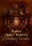 Kaplica Matki i Królowej z Jasnej Góry. Autor: Borek Wacław Stefan. Dadada.pl Okładka książki Kaplica Matki i Królowej z Jasnej Góry
