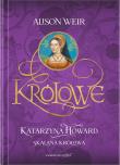 Katarzyna Howard. Skalana królowa. Autor: Weir Alison. Dadada.pl Okładka książki Katarzyna Howard. Skalana królowa