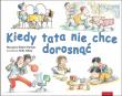 Okładka książki Kiedy tata nie chce dorosnąć