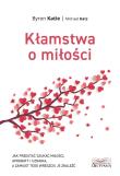 Kłamstwa o miłości. Jak przestać szukać miłości.... Autor: Katie Byron, Michael Katz. Dadada.pl Okładka książki Kłamstwa o miłości. Jak przestać szukać miłości...