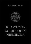 Klasyczna socjologia niemiecka. Autor: Aron Raymond. Dadada.pl Okładka książki Klasyczna socjologia niemiecka