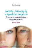 Kobiety i dziewczyny w spektrum autyzmu. Od wczesnego dzieciństwa do późnej starości wyd. 2. Autor: Sarah Hendrickx. Dadada.pl Okładka książki Kobiety i dziewczyny w spektrum autyzmu. Od wczesnego dzieciństwa do późnej starości wyd. 2