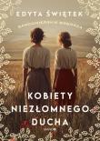 Kobiety niezłomnego ducha. Autor: Świętek Edyta. Dadada.pl Okładka książki Kobiety niezłomnego ducha