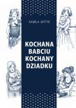 Kochana Babciu. Kochany Dziadku w.2. Autor: Kamila Mytyk. Dadada.pl Okładka książki Kochana Babciu. Kochany Dziadku w.2