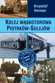 Kolej wąskotorowa Piotrków-Sulejów. Autor: Krzysztof Hermanowicz. Dadada.pl Okładka książki Kolej wąskotorowa Piotrków-Sulejów