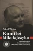 Okładka książki Komitet Mikołajczyka. Historia Polskiego Narodowego Komitetu Demokratycznego (1950-1963)