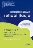 Okładka książki Kompleksowa rehabilitacja pacjentów leczonych endoprotezoplastyką stawową. Staw kolanowy