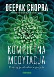 Kompletna medytacja. Trening przebudzonego życia. Autor: Deepak Chopra. Dadada.pl Okładka książki Kompletna medytacja. Trening przebudzonego życia