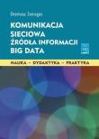 Okładka książki Komunikacja sieciowa. Źródła informacji. Big Data