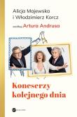 Koneserzy kolejnego dnia (wyd. 2). Autor: Andrus Artur, Majewska Alicja, Korcz Włodzimierz. Dadada.pl Okładka książki Koneserzy kolejnego dnia (wyd. 2)