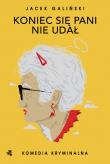 Koniec się pani nie udał. Babcia. Tom 5. Autor: Jacek Galiński. Dadada.pl Okładka książki Koniec się pani nie udał. Babcia. Tom 5