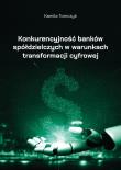Konkurencyjność banków spółdzielczych.... Autor: Kamila Tomczyk. Dadada.pl Okładka książki Konkurencyjność banków spółdzielczych...