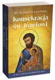 Konsekracja św. Józefowi. Cuda naszego duchowego ojca. Autor: Donald Calloway. Dadada.pl Okładka książki Konsekracja św. Józefowi. Cuda naszego duchowego ojca
