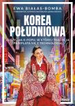 Korea Południowa. Ojczyzna k-popu, w której tradycja przeplata się z technologią. Autor: Białas-Bomba Ewa. Dadada.pl Okładka książki Korea Południowa. Ojczyzna k-popu, w której tradycja przeplata się z technologią