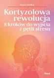 Okładka książki Kortyzolowa rewolucja. 8 kroków do wyjścia z pętli stresu