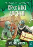 Kroniki Archeo T.3 Sekret wielkiego mistrza. Autor: Stelmaszyk Agnieszka. Dadada.pl Okładka książki Kroniki Archeo T.3 Sekret wielkiego mistrza