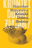 Kroniki dobrej zmiany. Autor: Stanisław Mancewicz. Dadada.pl Okładka książki Kroniki dobrej zmiany