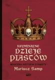 Okładka książki Kryminalne dzieje Piastów. Mroczna historia dynastii