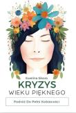 Okładka książki Kryzys Wieku Pięknego. Podróż do Pełni Kobiecości