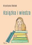 Książka i wiedza. Autor: Krystyna Bielak. Dadada.pl Okładka książki Książka i wiedza